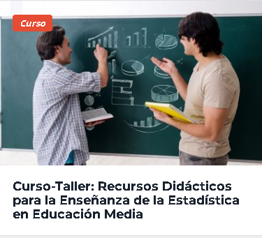CURSO-TALLER: RECURSOS DIDÁCTICOS PARA LA ENSEÑANZA DE LA ESTADÍSTICA EN EDUCACIÓN MEDIA